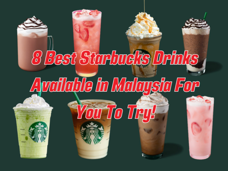 8 Best Starbucks Malaysia Drinks For You to Get a Taste!