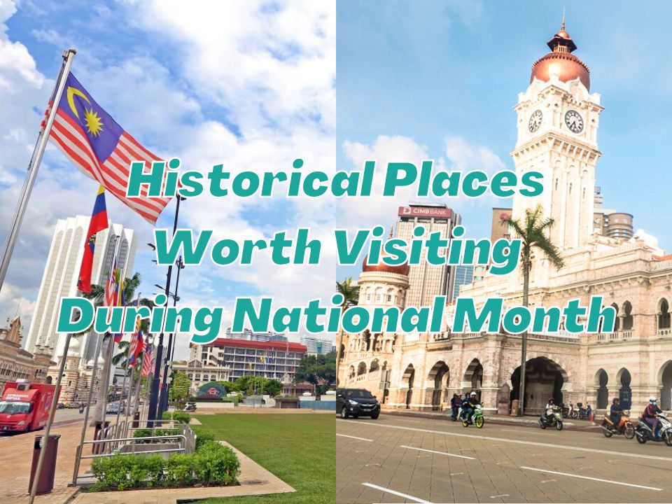 Historical Places In KL Worth Visiting During National Month
