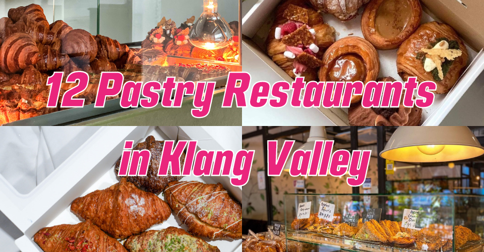 Pastry Restaurants in KL & Selangor for a Taste of Heaven!
