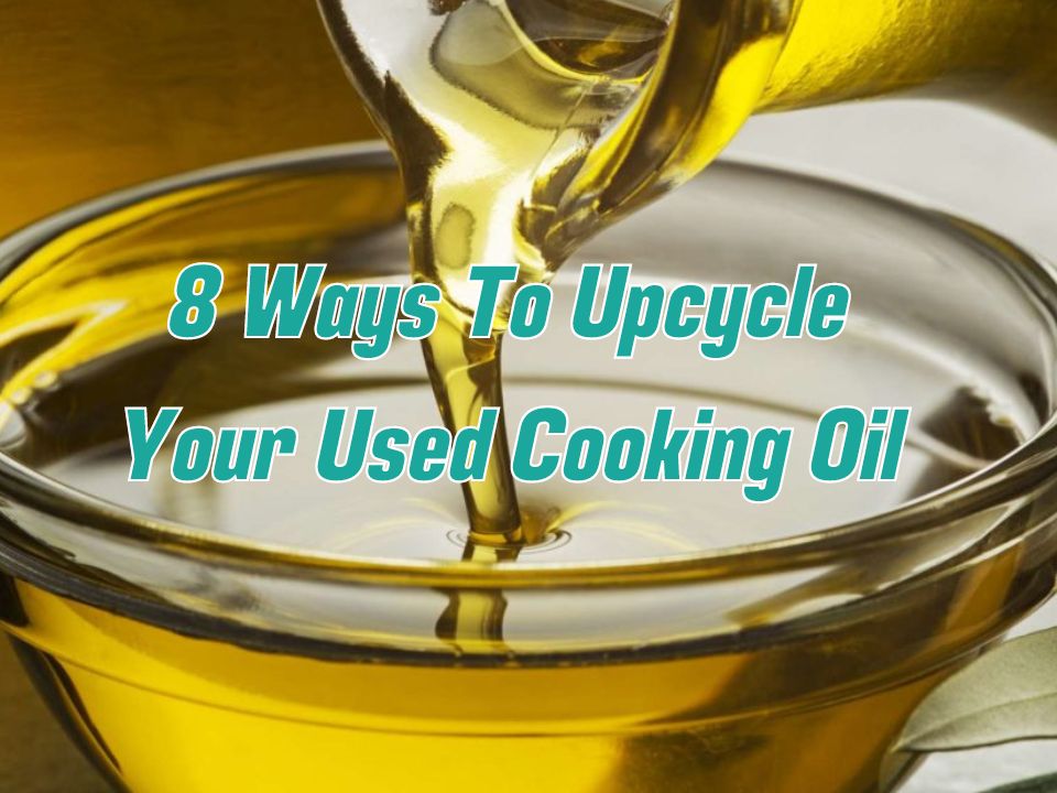 8 Ways To Upcycle your Used Cooking Oil