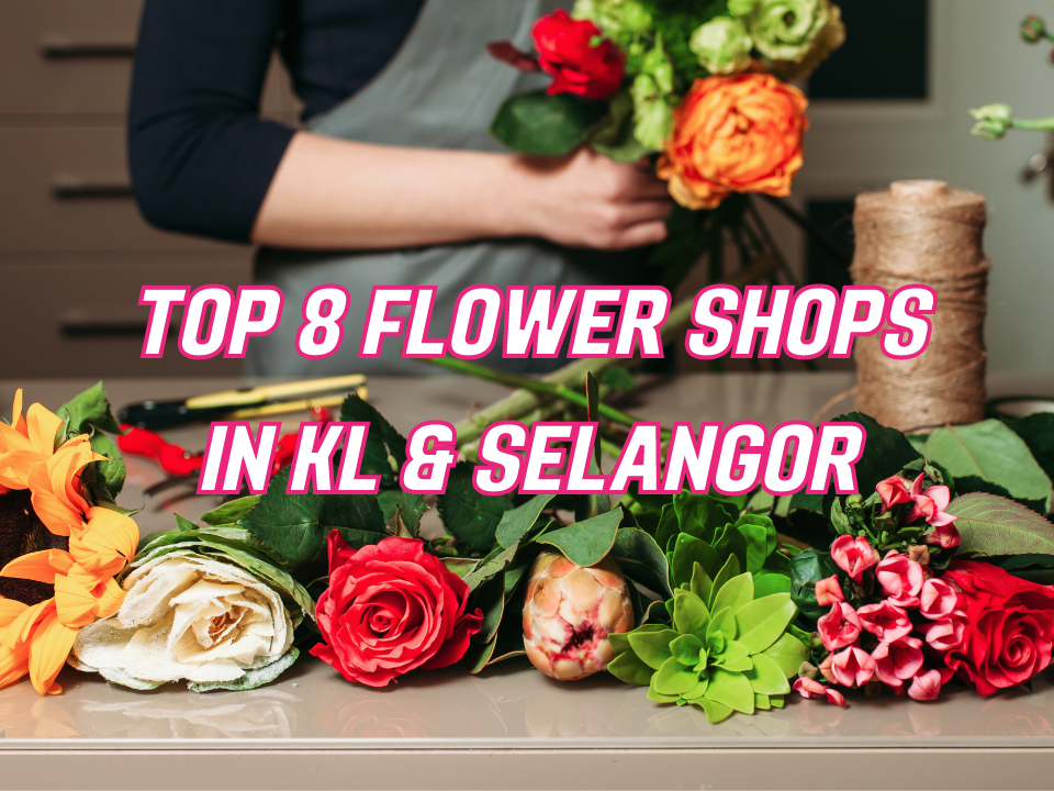Top 8 flower shops in KL & Selangor