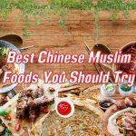 Best Chinese Muslim Foods You Should Try