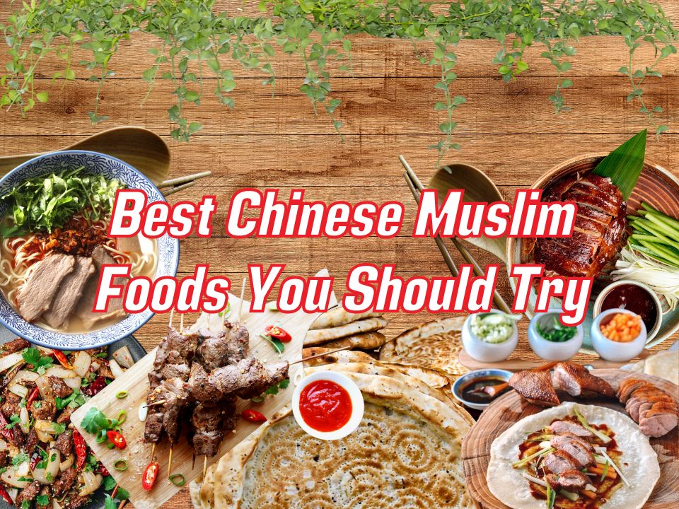 Best Chinese Muslim Foods You Should Try