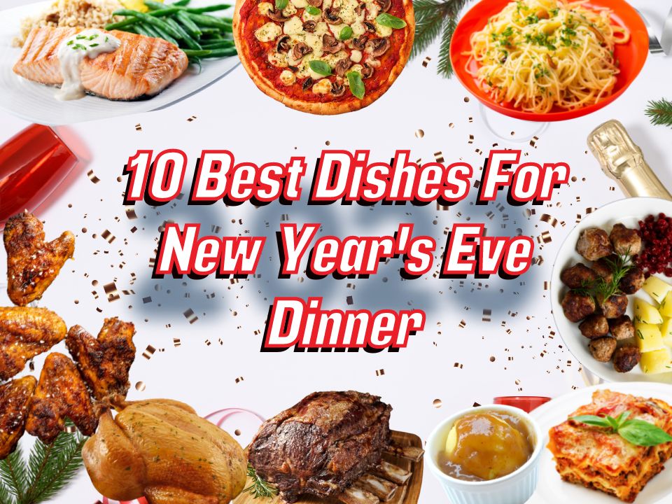 Host The New Year Eve Dinner With These 10 Delicious Dishes 