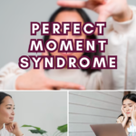 Perfect Moment Syndrome
