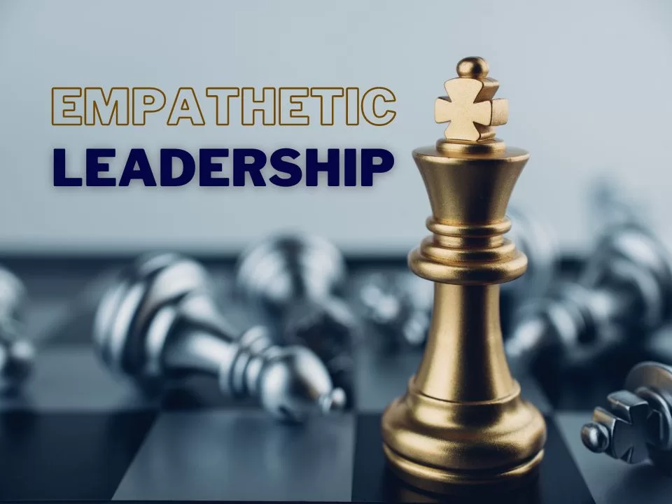 The Power Of Empathetic Leadership