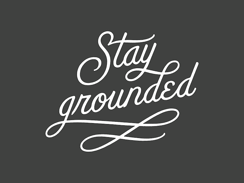 Stay Grounded