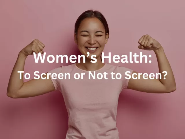 The Dilemma Of Health Screenings For Women