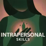 Importance Of Developing Your Intrapersonal Skills