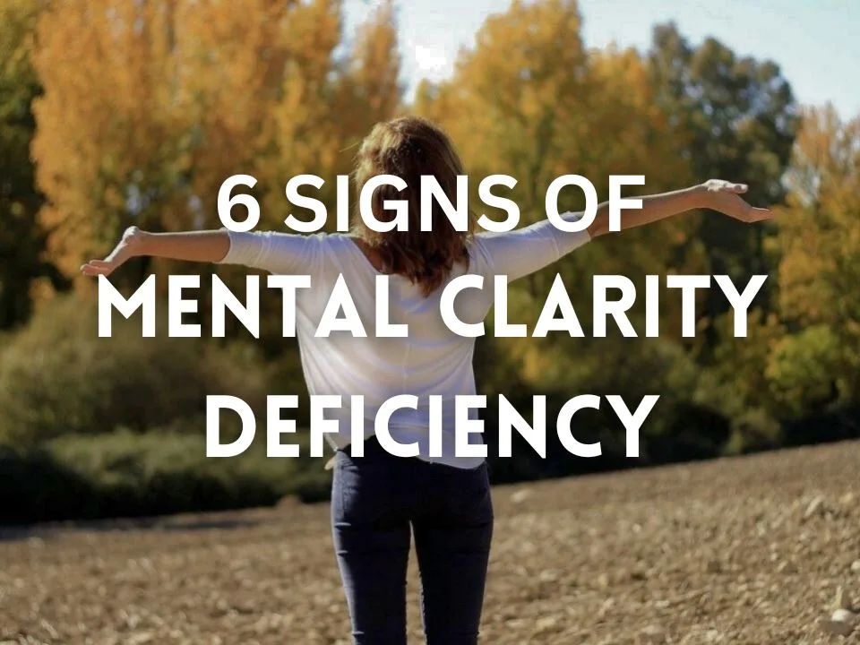 6 signs of mental clarity deficiency