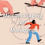 Micromanaging VS Managing