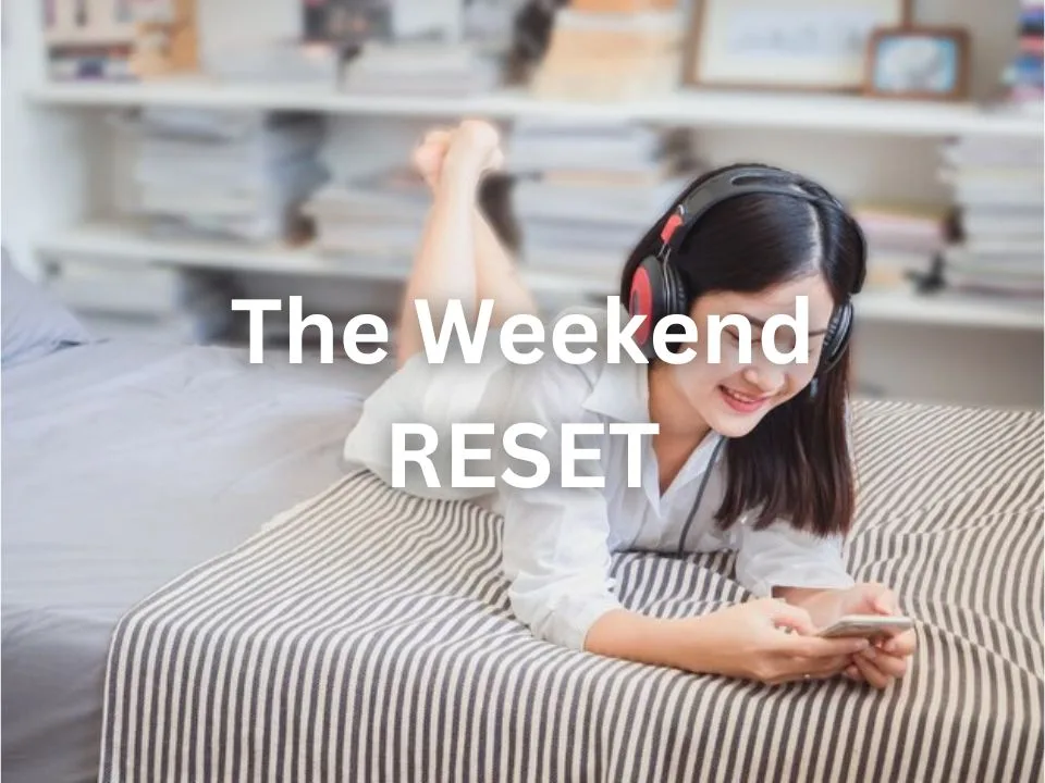 Ways To Reset Your Weekend: A Guide To Rejuvenation & Relaxation