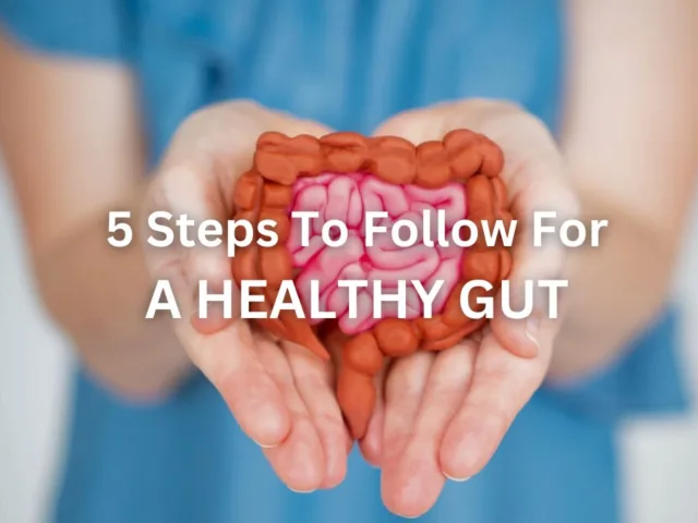 5 Steps To Achieve For A Healthy Gut