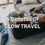5 Benefits Of Slow Travel