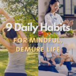 9 daily habits for a mindful, demure life